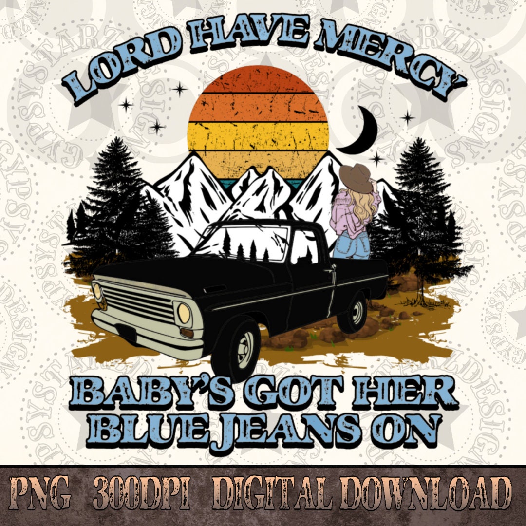 Lord Have Mercy Baby's Got Her Blue Jeans On Western PNG Etsy