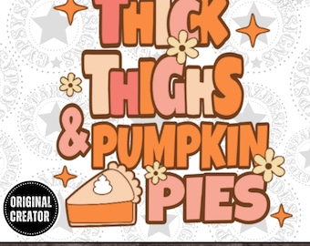 May include: A digital download graphic featuring the text "Thick Thighs & Pumpkin Pies" in a retro style with orange, pink and brown colours. The graphic includes a slice of pumpkin pie with whipped cream.