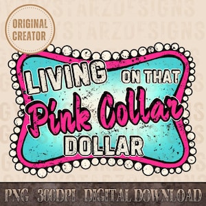 May include: A digital design with the text "LIVING ON THAT Pink Collar DOLLAR" in a retro style. The design features a pink and turquoise color scheme with a distressed texture, framed by a pink border and white pearl-like accents.