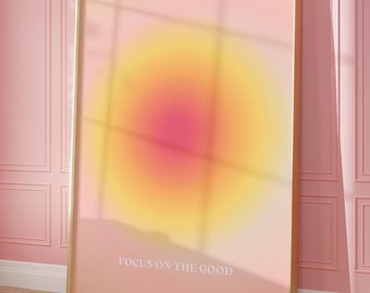 Focus On The Good Print ·  Aura Gradient Wall Art Print · Aesthetic Room Decor Teens · Affirmation Wall Art Download · Inspirational Poster