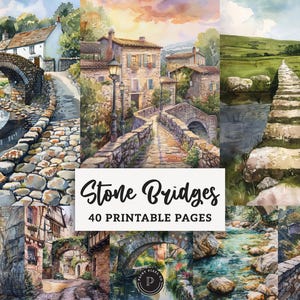 May include: Watercolor art print featuring various stone bridges in different settings. The image includes bridges over streams, pathways, and roads, with lush greenery and charming buildings. Text reads "Stone Bridges" and "40 Printable Pages."