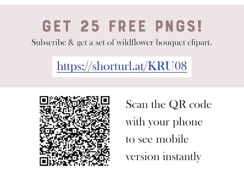 Peut inclure: Un code QR noir et blanc avec le texte "GET 25 FREE PNGS! Subscribe & get a set of wildflower bouquet clipart. https://shorturl.at/KRU08 Scan the QR code with your phone to see mobile version instantly"