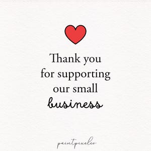 May include: A white background with a red heart icon at the top. The text reads "Thank you for supporting our small business" in black, with the word "business" in a cursive font. The bottom of the image has the text "paintpixelco".
