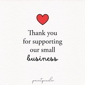May include: A white background with a red heart icon at the top. The text reads "Thank you for supporting our small business" in black, with the word "business" in a cursive font. The bottom of the image has the text "paintpixelco".