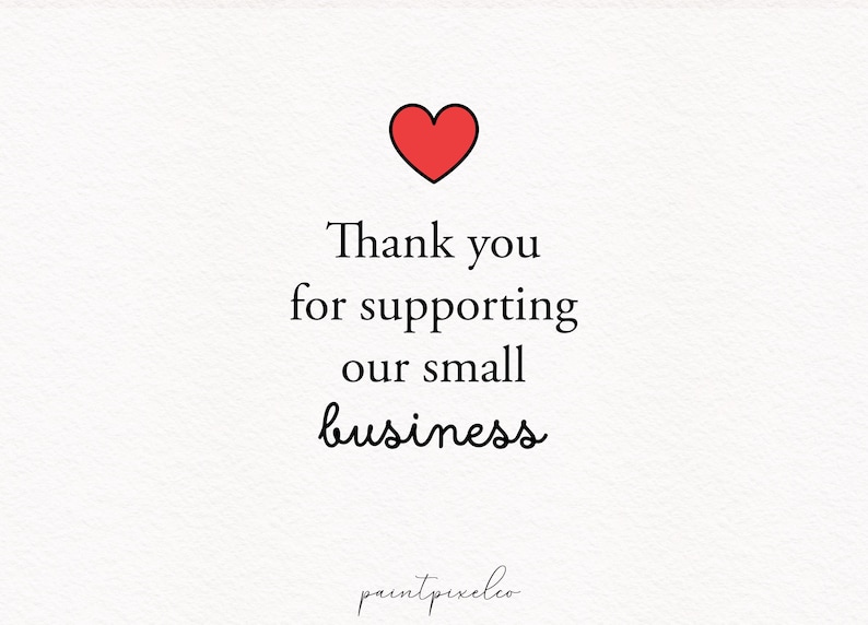 May include: A white background with a red heart icon at the top. The text reads "Thank you for supporting our small business" in black, with the word "business" in a cursive font. The bottom of the image has the text "paintpixelco".