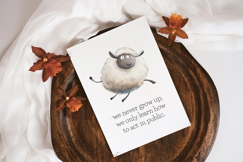 May include: A white sheep with black eyes and a black nose is jumping in the air. The sheep is on a white background with the text "we never grow up. we only learn how to act in public."