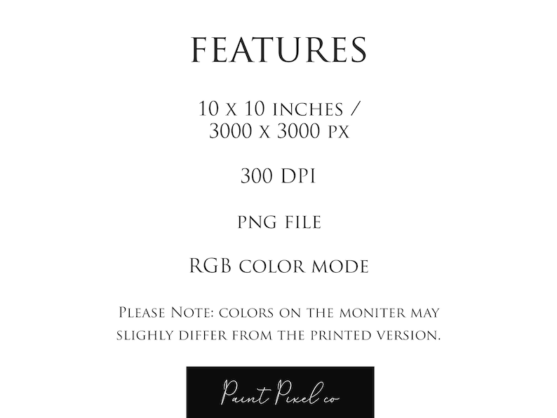 May include: Features of a digital download: 10 x 10 inches, 3000 x 3000 pixels, 300 DPI, PNG file, RGB color mode. Please note: Colors on the monitor may slightly differ from the printed version. Paint Pixel co.