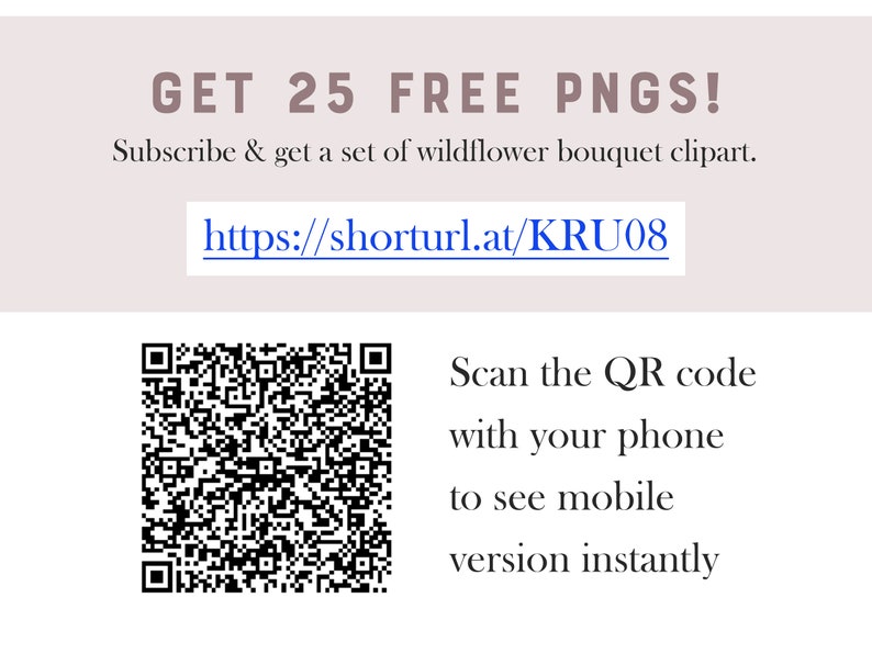 May include: A black and white QR code with the text "GET 25 FREE PNGS! Subscribe & get a set of wildflower bouquet clipart. https://shorturl.at/KRU08 Scan the QR code with your phone to see mobile version instantly"