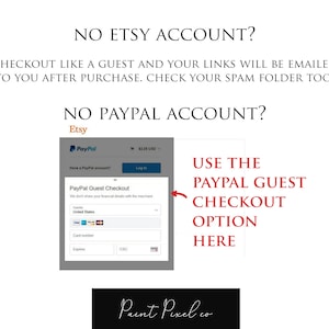 May include: A screenshot of an Etsy checkout page with a message explaining how to checkout as a guest if you don't have an Etsy or PayPal account. The message says "NO ETSY ACCOUNT? CHECKOUT LIKE A GUEST AND YOUR LINKS WILL BE EMAILED TO YOU AFTER PURCHASE. CHECK YOUR SPAM FOLDER TOO. NO PAYPAL ACCOUNT? USE THE PAYPAL GUEST CHECKOUT OPTION HERE."