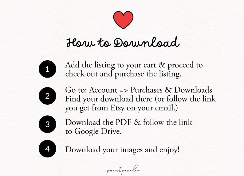 Puede incluir: Un gr&aacute;fico de instrucciones digital con un icono de coraz&oacute;n rojo en la parte superior y el texto How to Download. Enumera cuatro pasos: 1. A&ntilde;adir al carrito y comprar. 2. Ir a Cuenta, Compras y descargas. 3. Descargar el PDF y seguir el enlace de Google Drive. 4. Descargar im&aacute;genes.