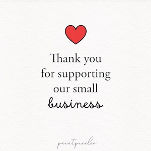 May include: A white background with a red heart at the top. The text reads "Thank you for supporting our small business" in black, with the word "business" in a cursive font. The bottom of the image has the text "paintpixelco".