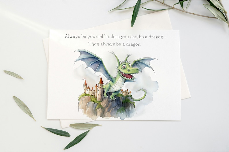 May include: A watercolor illustration of a green dragon with blue wings perched on a rocky cliff with a castle in the background. The text reads "Always be yourself unless you can be a dragon. Then always be a dragon."