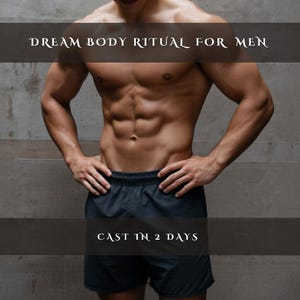 May include: A muscular torso with defined abs and arms, wearing dark shorts. The text "DREAM BODY RITUAL FOR MEN" is displayed above, with "CAST IN 2 DAYS" below.