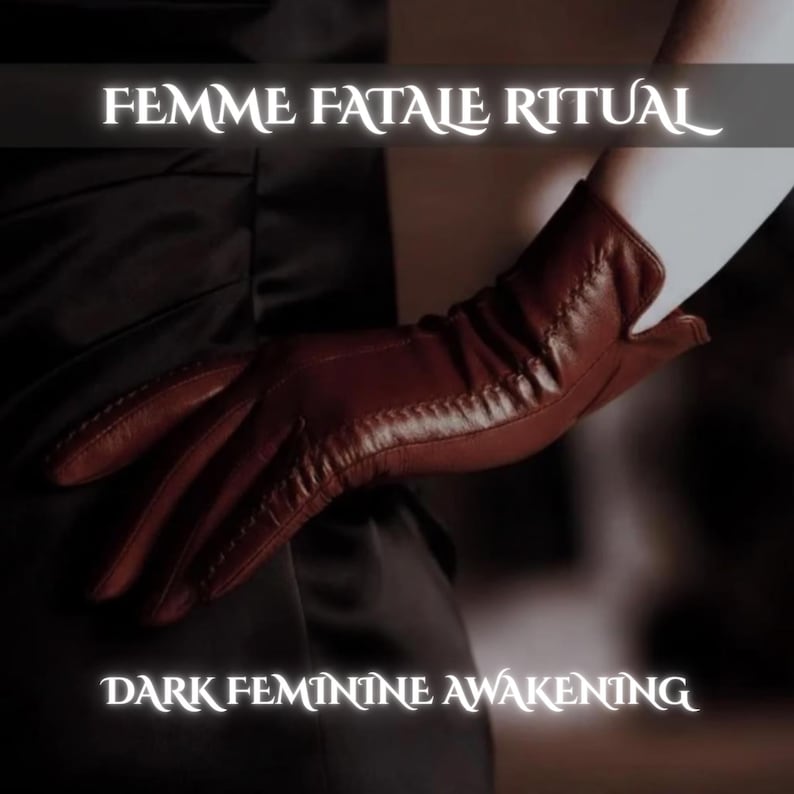 May include: A dark brown leather glove with visible stitching along the fingers and wrist, worn against a black garment. The image features the white text FEMME FATALE RITUAL at the top and DARK FEMININE AWAKENING at the bottom of the frame.