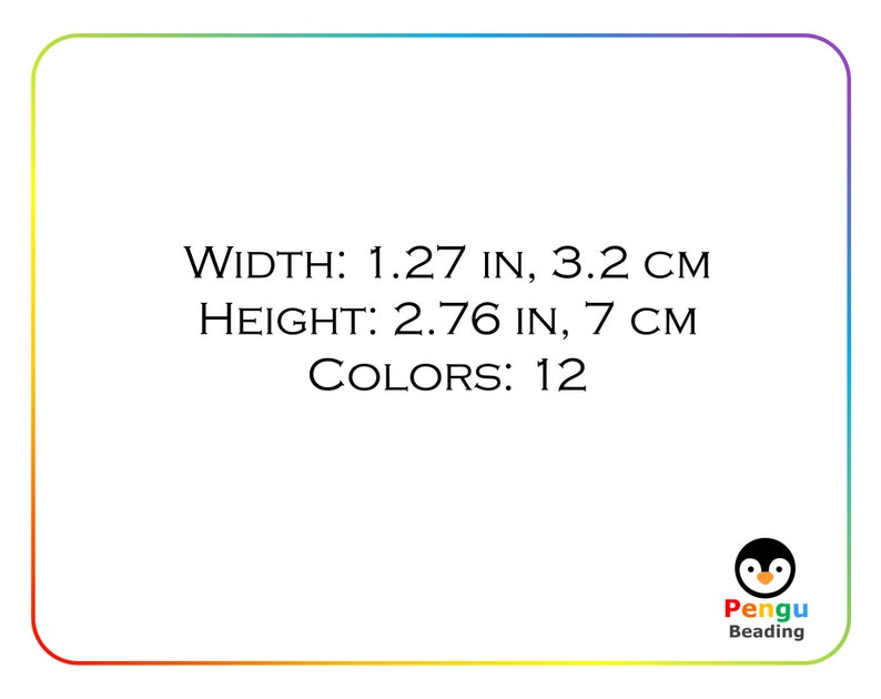 Puede incluir: Una tarjeta blanca con texto negro que dice "WIDTH: 1.27 IN, 3.2 CM HEIGHT: 2.76 IN, 7 CM COLORS: 12". Un logotipo de ping&uuml;ino con el texto "Pengu Beading" est&aacute; en la esquina inferior derecha.