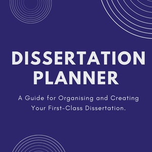 May include: A dark blue book cover featuring the title "DISSERTATION PLANNER" in white, bold lettering. The text "A Guide for Organising and Creating Your First-Class Dissertation" is below. White circular and arc designs are in the background.