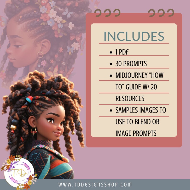 May include: A digital illustration of a woman with brown skin and long, braided hair. The image is set against a pink background with a white and pink calendar overlay. The calendar includes the text "INCLUDES" and lists the following items: 1 PDF, 30 Prompts, Midjourney "How To" Guide w/ 20 Resources, Samples Images to Use to Blend or Image Prompts. The bottom of the image includes the text "WWW.TDDESIGNSSHOP.COM".