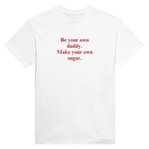 Be Your Own Daddy. Make Your Own Sugar T-Shirt image 2