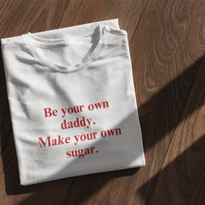 Be Your Own Daddy. Make Your Own Sugar T-Shirt image 1