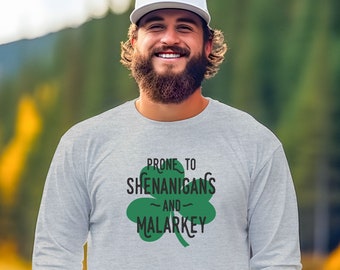 Saint Patrick's Day Shirt, Long Sleeve Tshirt Women, Pullover Men, Irish Shirts Cute, Funny Irish Shirt, Prone to Shenanigans and Malarkey 1