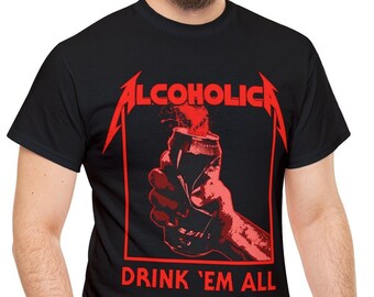 Alcoholica shirt, Drink 'Em All Shirt, Graphic Tee, Unisex Shirt
