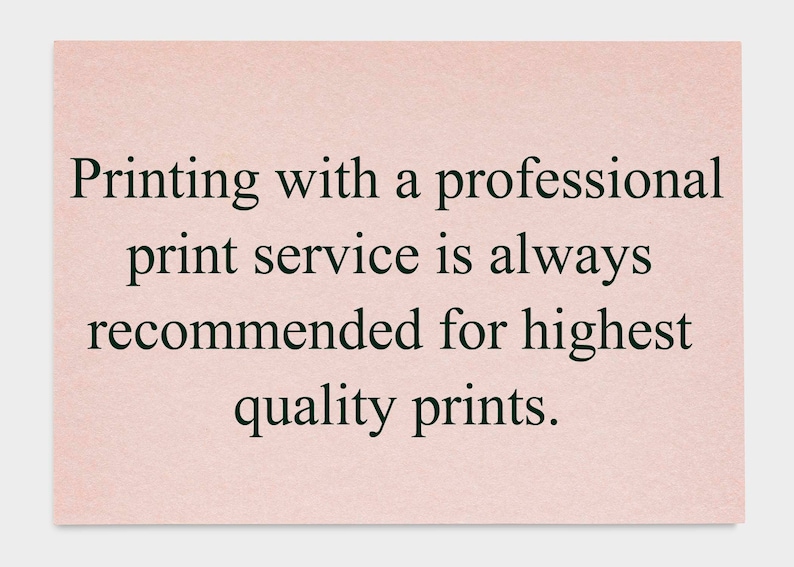 May include: A pink card with the text "Printing with a professional print service is always recommended for highest quality prints."