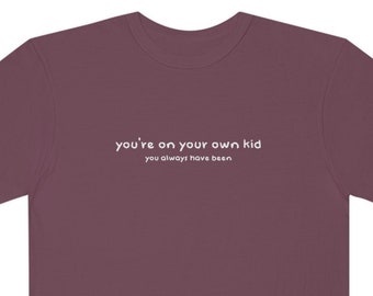 you're on your own, kid | S-3XL Unisex Garment-Dyed T-shirt | Midnights TS