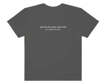 You're on Your Own, Kid | S-3XL Unisex Garment-dyed T-shirt