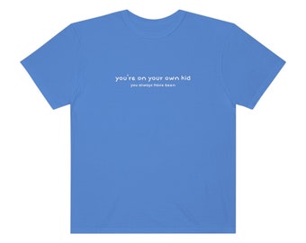 You're on Your Own, Kid | S-3XL Unisex Garment-dyed T-shirt