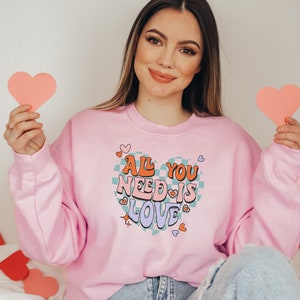 All You Need Is Love, Valentines Day Sweatshirt, Women&#39;s Crew Neck