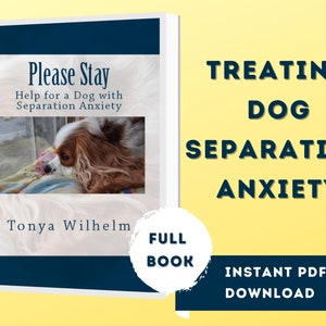 May include: A book cover featuring a brown and white dog looking out of a window. The title is "Please Stay: Help for a Dog with Separation Anxiety". The author is Tonya Wilhelm. The book is available as a full book instant PDF download.