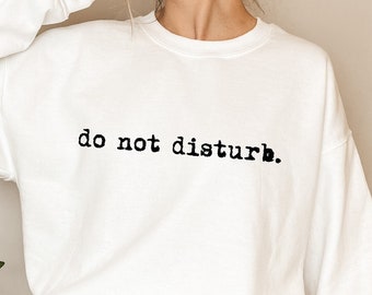 Do Not Disturb Sweatshirt, Minimalist Hoodie For Women, Fall Season Shirt, Cozy Season Sweater, Work From Home Shirt, Gift For Mom, D7270