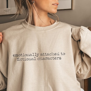 Emotionally Attached To Fictional Characters Sweatshirt, Books Lover Shirt, Trendy Bookish Hoodie, Librarian Tee, Gifts For Bookworm,D6863