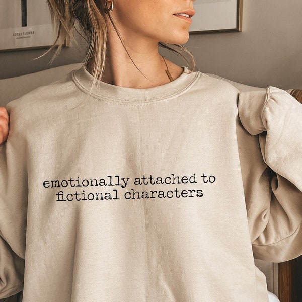 Emotionally Attached To Fictional Characters Shirt, Book Lover Tshirt, Bookish Sweatshirt For Women, Librarian Shirt, Bookworm Sweater,D6863