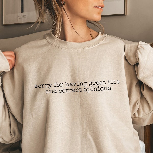 Great Tits Shirt, Correct Opinions Tee, Funny Sweatshirts For Women, Ironic Meme Hoodie, Sorry For Having Shirts, Sarcastic Humour T, D7059