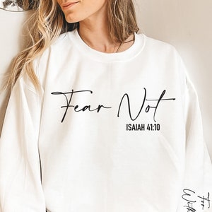 Fear Not Isaiah 41:10 Sweatshirt, Women's Christian Shirt, Bible Verse Hoodie, Faith Tshirt, Catholic Tee, Religious Gift For Women, KD6243 image 5