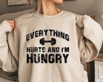Fitness Sweatshirt, Workout Hoodie, Gym Shirt, Everything Hurts and I’m Hungry T-Shirt, D7162