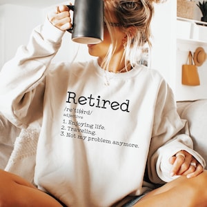 Retired Sweatshirt, Funny Retirement Shirt For Women, Retired Definition Hoodie, Officially Retired Hoodie, Retired Teacher Gift, DG5444
