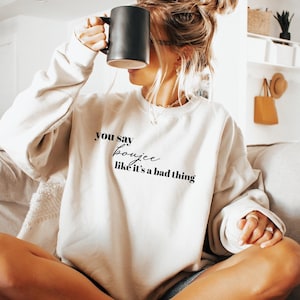 You Say Boujee Like It&#39;s A Bad Thing T-Shirt, Women&#39;s Funny Saying Hoodie, Motivational Sweatshirt, Funny Meme Shirt, Besties Gift, DG9014