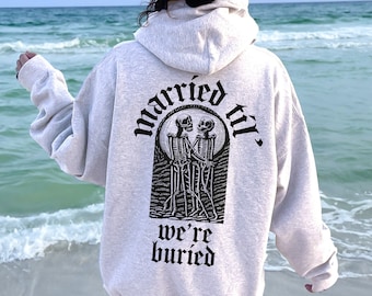 Goth Wedding Hoodie, Married Til' We're Buried Shirt, Gothic Engaged Gifts, Bride Skeleton Wedding Sweatshirt, Bridal Shower Gift, D6746