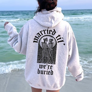 Goth Wedding Hoodie, Married Til&#39; We&#39;re Buried Shirt, Gothic Engaged Gifts, Bride Skeleton Wedding Sweatshirt, Bridal Shower Gift, D6746