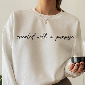 Created With A Purpose Sweatshirt, Faith Sweatshirt, Women's Christian Shirt, Bible Verse Shirt, Religious Shirts for Women, D5876