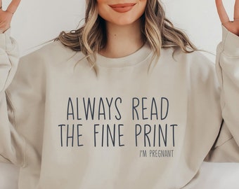 Always Read The Fine Print Shirt, Pregnancy Announcement Shirt, Pregnancy Reveal Shirt, I'm Pregnant Shirt, Baby Reveal Shirt, DA5162