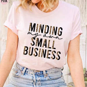 Minding My Own Small Business Shirt, Cute Shirt For Women, Gift For Mom, Minding My Own Small Business Sweatshirt, Boss Lady Shirt image 4