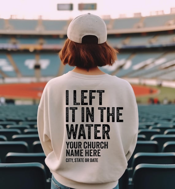 I Left In The Water Personalized Church Name Address Sweatshirt I Left In The Water Personalized Church Name Address Sweatshirt
