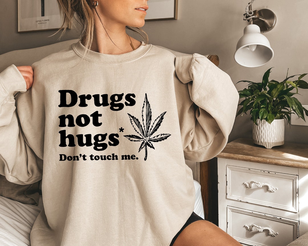 Drugs Not Hugs Shirt, Women's Funny Weed Shirt, Marijuana Sweatshirt ...