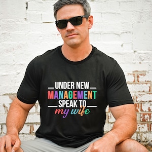 Rainbow Under New Management Speak To My Wife T-Shirt For Men, Funny New Husband Hoodie, Newly Married Sweatshirt, Husband Gifts, D8633