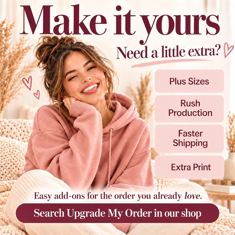 Make it yours add on guide with plus sizes, rush production, faster shipping and extra print, search Upgrade My Order in our shop