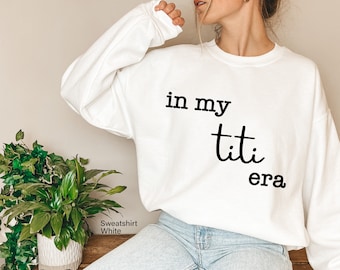 In My Titi Era Sweatshirt, Auntie Sweatshirt, Cool Aunts Club T Shirt, Minimalist Aunt Tee, Best Aunt Sweatshirt, Gift For Auntie,D7470