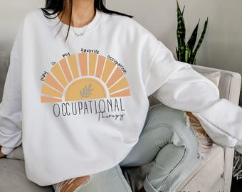 Occupational Therapy Sweatshirt, Trendy Occupational Therapist Shirt, Therapist Gift, OT Hoodie, Occupational Therapy Gift for Woman